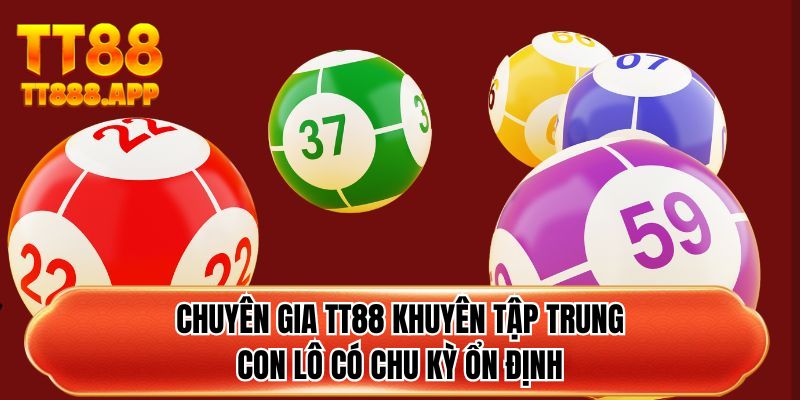Chuyên gia TT88 khuyên tập trung con lô có chu kỳ ổn định