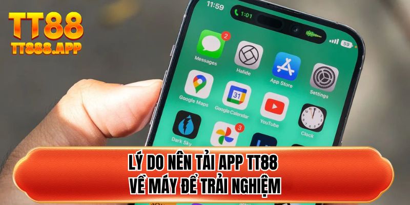 Lý do nên tải app TT88 về máy để trải nghiệm