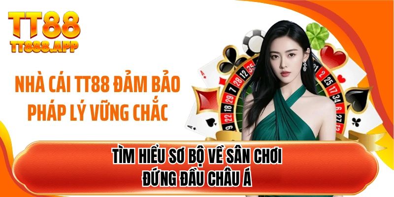 Tìm hiểu sơ bộ về sân chơi TT88 đứng đầu châu Á